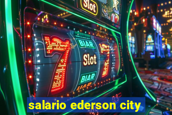 salario ederson city